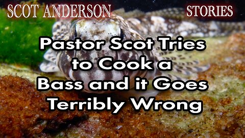 Pastor Scot Tries to Cook a Bass and it Goes Terribly Wrong