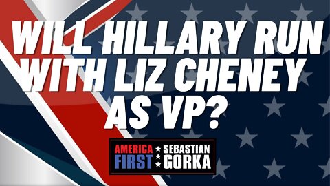 Will Hillary run with Liz Cheney as VP? Matt Boyle with Sebastian Gorka on AMERICA First