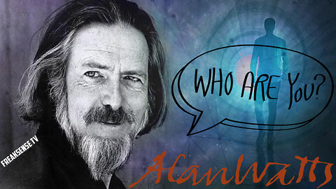 Who are We? by Alan Watts...