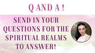 Q and A with The Spiritual Realms! Send in Your questions
