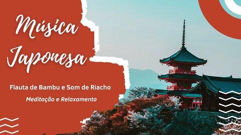 Música Japonesa com Flauta de Bambu e Som de Riacho para Meditar, Relaxar e Dormir