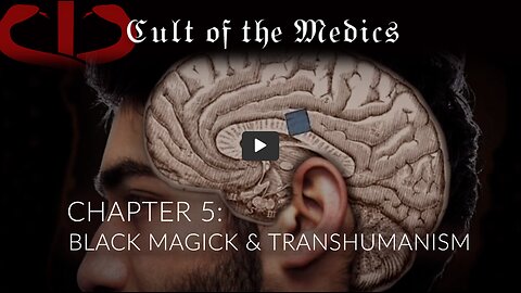 CULT OF THE MEDICS - Chapter 5: BLACK MAGICK & TRANSHUMANISM