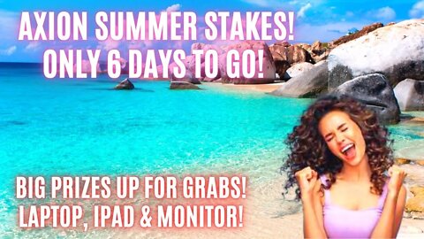 Axion Summer Stakes! Only 6 Days To Go! Big Prizes Up For Grabs! Laptop, Ipad & Monitor!