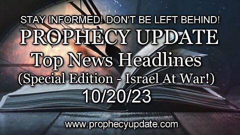 Prophecy Update Top News Headlines - (Special Edition - Israel At War!) - 10/20/23