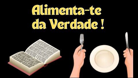 Alimentando-se da Verdade !