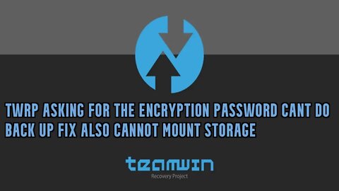 TWRP asking for the encryption password cant do back up fix