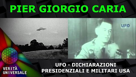 Pier Giorgio Caria - UFO - Dichiarazioni Presidenziali e Militari USA