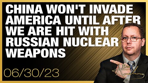 China Won't Invade America Until After We Are Hit With Russian Nuclear Weapons