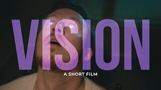 VISION | A Short Film