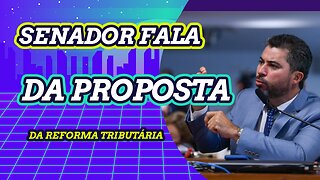 SENADOR FALA DA PROPOSTA DA REFORMA TRIBUTÁRIA