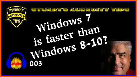 Stuart's Audacity Tips 003- Windows 7 is Faster Than Windows 8-10?