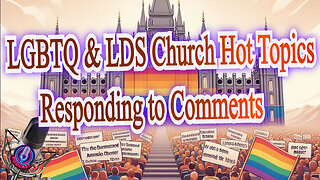 LGBTQ & LDS Church Hot Topics Responding to Comments. Podcast 5_Episode 2