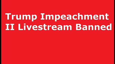 Trump Impeachment II Livestream Banned