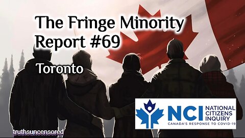 The Fringe Minority Report #69 National Citizens Inquiry Toronto