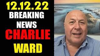 Charlie Ward HUGE 12.12.22 "BREAKING NEWS"