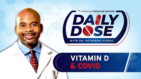 Daily Dose: ‘Vitamin D and COVID’ with Dr. Peterson Pierre