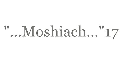 "...Moshiach...Yeshua..."17--The Good News 2