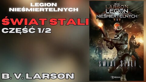 Świat stali, Część 1/2, Cykl: Legion nieśmiertelnych (tom 1) - B.V. Larson