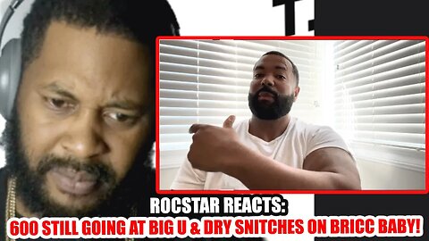 Rocstar Reacts: 600 Still going at Big U & Dry Snitches on Bricc Baby! 🤔