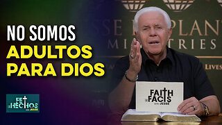 FE LOS HECHOS CON JESSE: "No somos adultos para Dios"