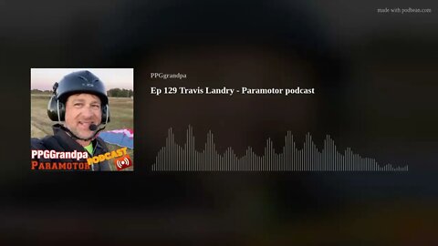 Ep 129 Travis Landry - Paramotor podcast