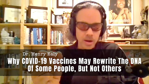 Dr. Henry Ealy: Why COVID-19 Vaccines May Rewrite The DNA Of Some People, But Not Others