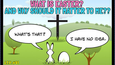 WHAT IS EASTER AND WHY DOES IT MATTER TO YOU?