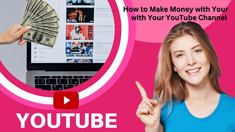 How to Make Money with Your YouTube Channel: Monetization Strategies and Tips