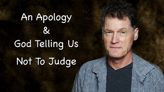 An Apology and God Telling Us Not To Judge