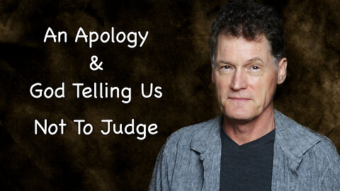 An Apology and God Telling Us Not To Judge