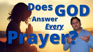 Does God Answer Every Prayer?