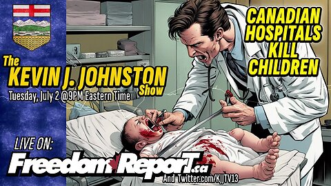 Canadian Hospitals Murder Children SEE THE EVIDENCE - The Kevin J. Johnston Show