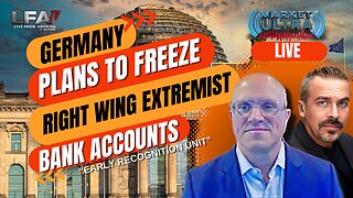 GERMANY PLANS TO FREEZE RIGHT WING EXTREMIST BANK ACCOUNTS [MARKET ULTRA #51 02.19.24@7AM]