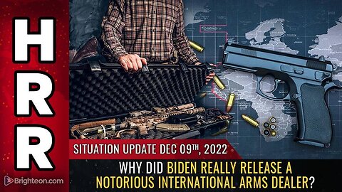 Mike Adams Situation Update, Dec 9, 2022 - Why did Biden really release a notorious international arms dealer? - Natural News