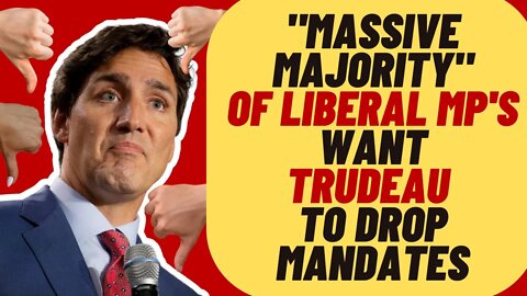 MASSIVE MAJORITY Of Liberal MP's Want Trudeau To Drop Federal Mandates