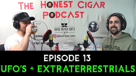 The Honest Cigar Podcast (Episode 13) - UFO's and Extraterrestrials