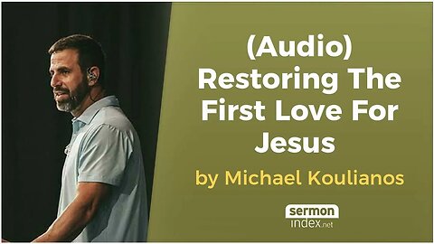 (Audio) Restoring The First Love For Jesus by Michael Koulianos