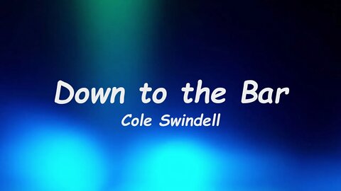 Cole Swindell - Down To The Bar (Lyrics)