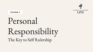 [Ep 3] Personal Responsibility: The Key to Self Rulership
