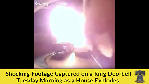 Shocking Footage Captured on a Ring Doorbell Tuesday Morning as a House Explodes