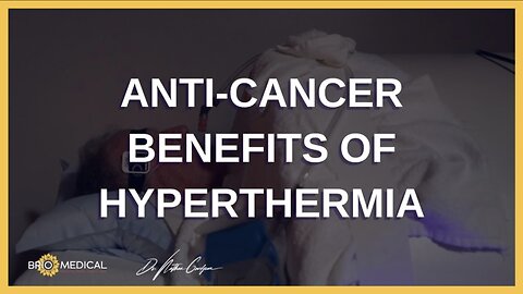 Anti-cancer Benefits of Hyperthermia