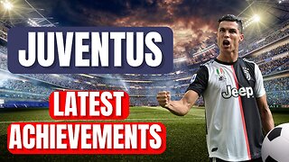 JUVENTUS - LATEST ACHIEVEMENTS