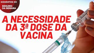 A necessidade da 3ª dose da vacina | Momentos