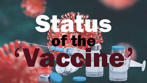Part 7/8 The status of the ‘vaccine’. | The Controversy Continues