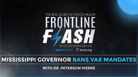 Frontline Flash™ Daily Dose: ‘Mississippi Governor Bans Vax Mandates’ with Dr. Peterson Pierre