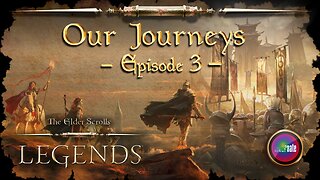 Elder Scrolls Legends: Our Journeys - Ep 3