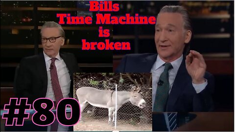 #80 Bill MAhers Time Machine made him a JACK ASS...or was it Sponsorship?