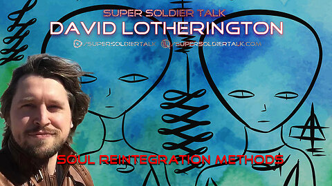Super Soldier Talk – David Lotherington – Soul Reintegration Methods