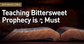 Prophecy Update - Teaching Bittersweet Prophecy is a Must - JD Farag