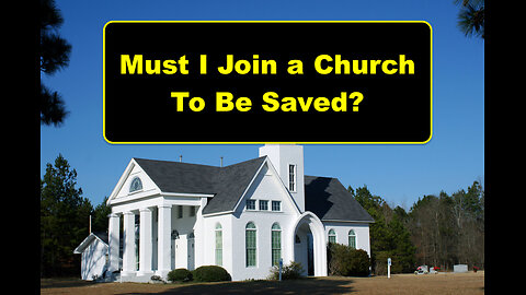 Must I Join a Church to be Saved?